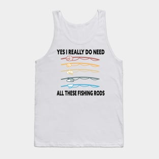 Yes I Really Do Need All These Fishing Rods Funny Quote Rods Design Tank Top